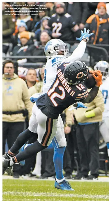  ?? DAVID BANKS/GETTY IMAGES ?? Allen Robinson has a firm hold of the Bears’ No. 1 receiver job. He has 89 catches for 1,076 yards and seven touchdowns for the 28thranked offense.