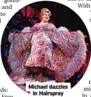  ?? ?? Michael dazzles in Hairspray