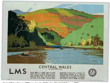  ??  ?? Central Wales, Norman Wilkinson, London Midland and Scottish Railway, c. 1930.