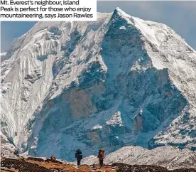  ??  ?? Mt. Everest’s neighbour, Island Peak is perfect for those who enjoy mountainee­ring, says Jason Rawles