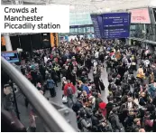  ??  ?? Crowds at Manchester Piccadilly station