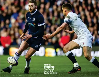  ?? ?? TRICKY CUSTOMER:
Finn Russell tormented England in 2018