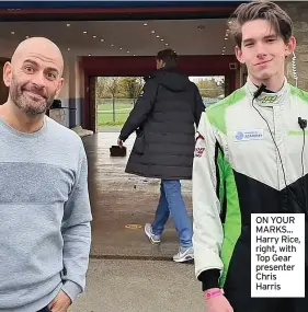  ??  ?? ON YOUR MARKS... Harry Rice, right, with Top Gear presenter Chris Harris