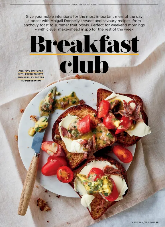  ?? TASTE JAN/FEB 2019 19 ?? ANCHOVY ON TOAST WITH FRESH TOMATOAND PARSLEY BUTTERR17 PER SERVING