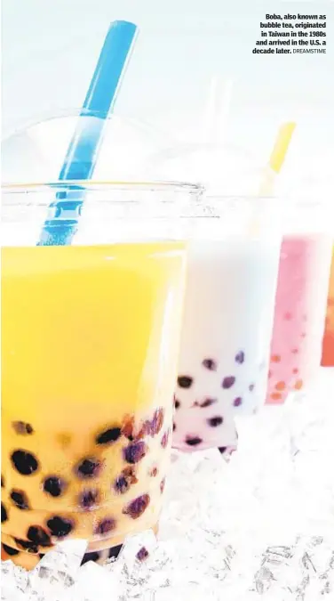  ?? DREAMSTIME ?? Boba, also known as bubble tea, originated in Taiwan in the 1980s and arrived in the U.S. a decade later.