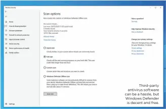  ??  ?? Third-party antivirus software can be a hassle, but Windows Defender is decent and free.