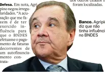  ?? NILTON FUKUDA/ESTADÃO - 11/7/2016 ?? Banco. Agripino diz que não tinha influência no BNDES