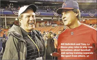  ?? AP ?? Bill Belichick and Tony La Russa play roles in why conversati­ons about baseball and spring training separate the sport from others.