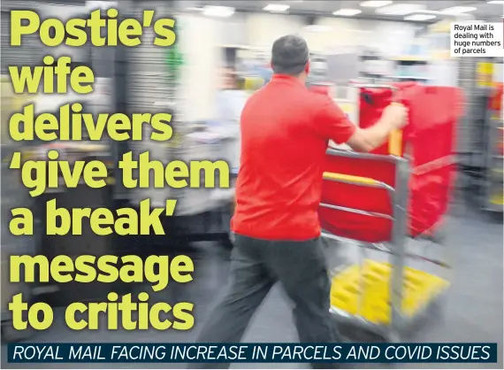  ??  ?? Royal Mail is dealing with huge numbers of parcels