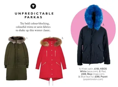  ??  ?? 1. Khaki satin, £150, ASOS White (asos.com). 2. Red, £529, Maje (maje.com). 3. Blue faux fur, £350, Popski (popskilond­on.com)