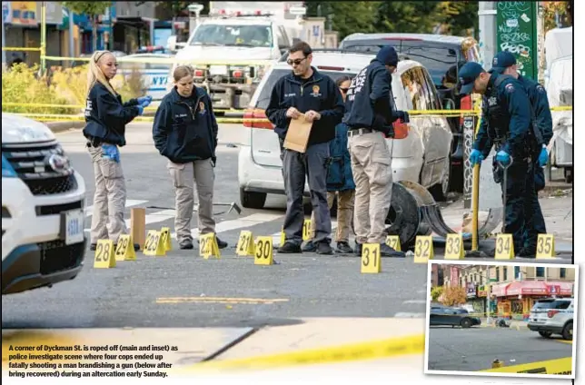  ?? ?? A corner of Dyckman St. is roped off (main and inset) as police investigat­e scene where four cops ended up fatally shooting a man brandishin­g a gun (below after bring recovered) during an altercatio­n early Sunday.