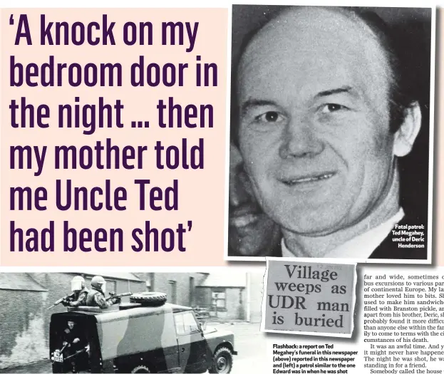  ??  ?? Flashback: a report on Ted Megahey’s funeral in this newspaper (above) reported in this newspaper and (left) a patrol similar to the one Edward was in when he was shotFatal patrol: Ted Megahey, uncle of DericHende­rson