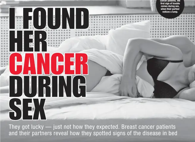  ??  ?? For some breast cancer patients, the first sign of trouble comes during sex, when their partner notices a lump.