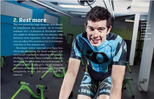  ??  ?? LEFT
Cycling gyms are a great place to help make indoor training more social