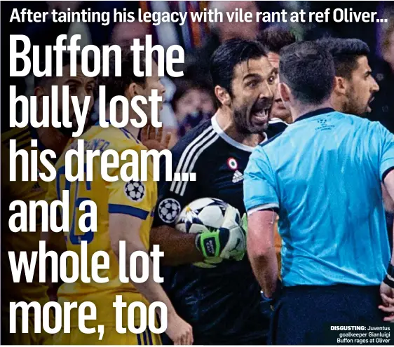  ??  ?? DISGUSTING: Juventus goalkeeper Gianluigi Buffon rages at Oliver