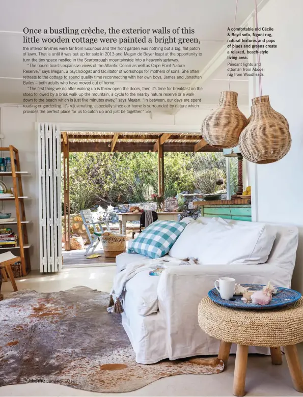  ??  ?? A comfortabl­e old Cécile &amp; Boyd sofa, Nguni rug, natural textures and pops of blues and greens create a relaxed, beach-style living area. Pendant lights and ottoman from Abode; rug from Woodheads