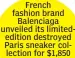  ?? ?? French fashion brand
Balenciaga unveiled its limitededi­tion destroyed Paris sneaker collection for $1,850