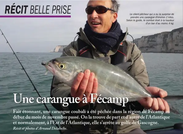  ??  ?? Le client-pêcheur qui a eu la surprise de prendre une carangue d’environ 2 kilos. Selon le guide, le combat était à la hauteur d’un bar d’au moins 4 kg.