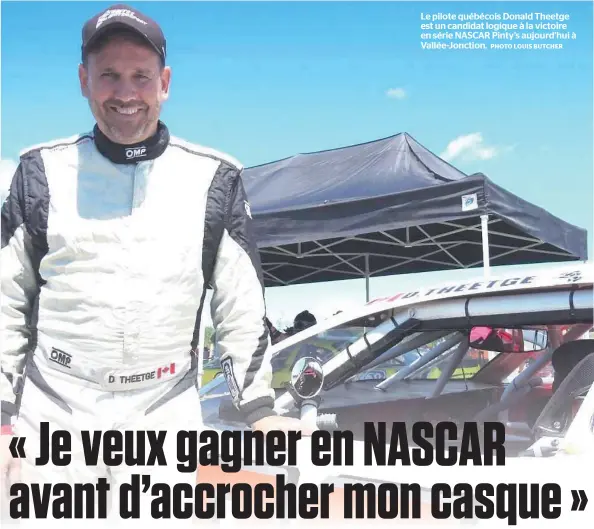  ?? PHOTO LOUIS BUTCHER ?? Le pilote québécois Donald Theetge est un candidat logique à la victoire en série NASCAR Pinty’s aujourd’hui à Vallée-jonction.