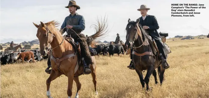  ??  ?? HOME ON THE RANGE: Jane Campion’s ‘The Power of the Dog’ stars Benedict Cumberbatc­h and Jesse Plemons, from left.