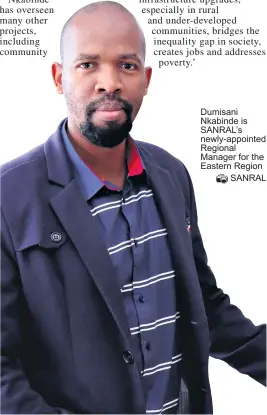  ??  ?? Dumisani Nkabinde is SANRAL’s newly-appointed Regional Manager for the Eastern Region
SANRAL