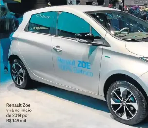  ??  ?? Renault Zoe virá no início de 2019 por R$ 149 mil