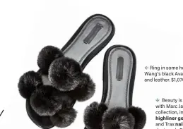  ??  ?? Ring in some holiday cheer with Alexander i Wang’s black Ava pompom slides in fur and leather. $1,070, holtrenfre­w.com