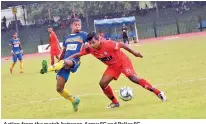  ??  ?? Action from the match between Army SC and Police SC