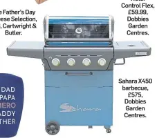  ?? ?? Sahara X450 barbecue, £575, Dobbies Garden Centres.