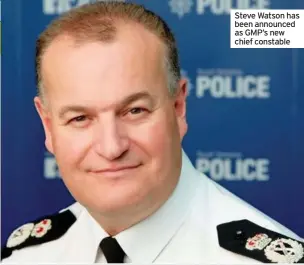  ??  ?? Steve Watson has been announced as GMP’s new chief constable