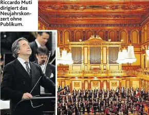  ?? Fotos: www.musikverei­n.at, ORF/Roman Zach-Kiesling ?? Riccardo Muti dirigiert das Neujahrsko­nzert ohne Publikum.
