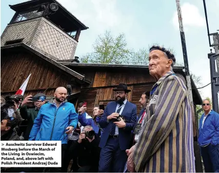  ?? Czarek Sokolowski ?? > Auschwitz Survivor Edward Mosberg before the March of the Living in Oswiecim, Poland, and, above left with Polish President Andrzej Duda