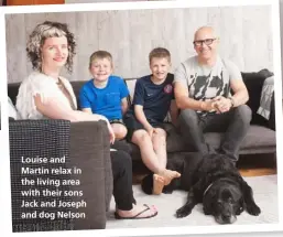  ??  ?? Louise and Martin relax in the living area with their sons Jack and Joseph and dog Nelson