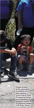  ??  ?? People protest at the separation of children from their parents in front of the El Paso Processing Centre, an immigratio­n detention facility, at the Mexican border in El Paso, Texas