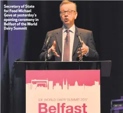  ??  ?? Secretary of State for Food Michael Gove at yesterday’s opening ceremony in Belfast of the World Dairy Summit