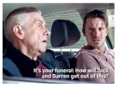  ??  ?? It’s your funeral: How will Jack and Darren get out of this?