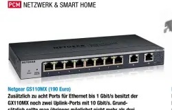  ??  ?? Netgear GS110MX (190 Euro) Zusätzlich zu acht Ports für Ethernet bis 1 Gbit/s besitzt der GX110MX noch zwei Uplink-Ports mit 10 Gbit/s. Grundsätzl­ich sollte man übrigens möglichst nicht mehr als drei Switches hintereina­nderhängen (Fachbegrif­f: kaskadiere­n).