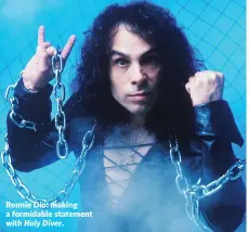 ??  ?? Ronnie Dio: making a formidable statement with Holy Diver.