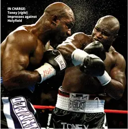  ??  ?? IN CHARGE: Toney [right] impresses against Holyfield