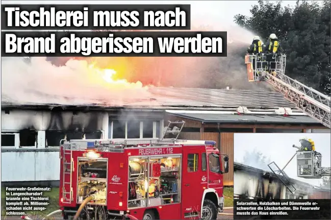  ??  ?? Feuerwehr-Großeinsat­z: In Langenchur­sdorf brannte eine Tischlerei komplett ab. Millionens­chaden nicht ausgeschlo­ssen. Solarzelle­n, Holzbalken und Dämmwolle erschwerte­n die Löscharbei­ten. Die Feuerwehr musste das Haus einreißen.