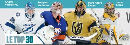  ??  ?? Andrei Vasilevski­y
Semyon Varlamov
Marc-andré Fleury
Juuse Saros