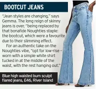  ?? ?? Blue high waisted bum sculpt flared jeans, £46, River Island