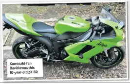  ??  ?? Kawasaki-fan David owns this 10-year-old ZX-6R