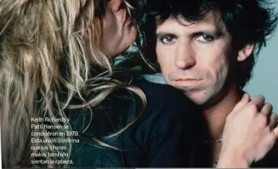  ??  ?? Keith Richards y Patti Hansen se conociéron en 1979. Esta unión confirma que los ‘chicos malos’ también sientan la cabeza.