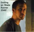  ??  ?? Gosling en ‘Blade Runner 2049’.