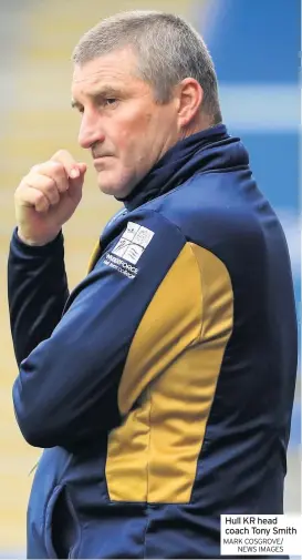  ?? MARK COSGROVE/ NEWS IMAGES ?? Hull KR head coach Tony Smith