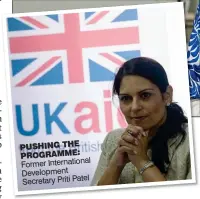  ??  ?? PUSHING THE PROGRAMME: Former Internatio­nal Developmen­t Secretary Priti Patel