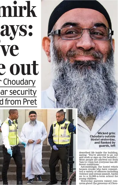  ??  ?? Wicked grin: Choudary outside hostel yesterday, and flanked by guards, left