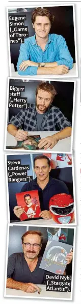  ??  ?? Eugene Simon („ Game of Thrones“). Bigger staff („ Harry Potter“). Steve Cardenas („ Power Rangers“). David Nykl („ Stargate Atlantis“).