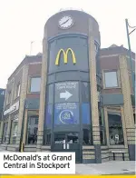  ??  ?? McDonald’s at Grand Central in Stockport